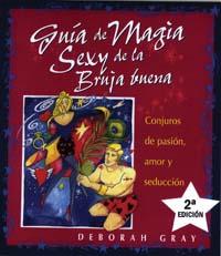 GUIA DE MAGIA SEXY DE LA BRUJA BUENA : CONJUROS DE PASION, A | 9788497770262 | GRAY, DEBORAH | Librería Castillón - Comprar libros online Aragón, Barbastro