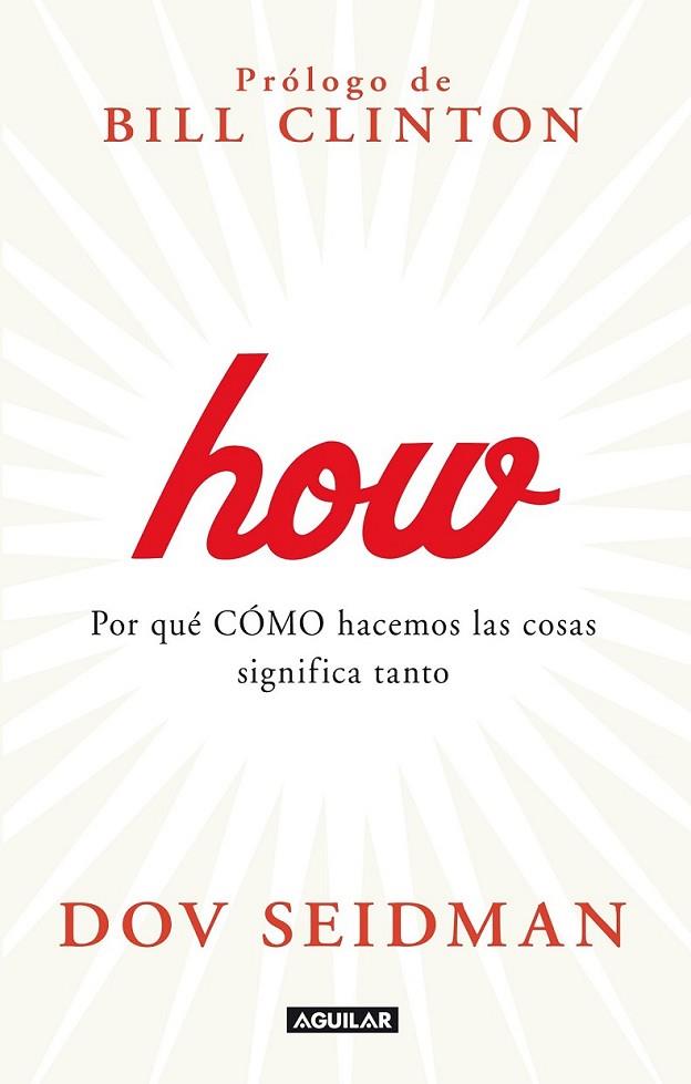 How Por qué cómo hacemos las cosas significa todo en el trabajo y en la vida | 9788403013780 | Seidman, Dov | Librería Castillón - Comprar libros online Aragón, Barbastro