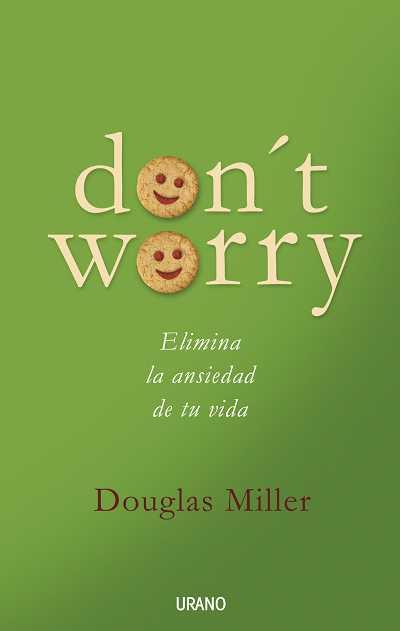 DON'T WORRY : ELIMINA LA ANSIEDAD DE TU VIDA | 9788479536534 | MILLER, DOUGLAS | Librería Castillón - Comprar libros online Aragón, Barbastro