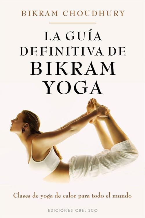 GUIA DEFINITIVA DE BIKRAM YOGA, LA | 9788497778152 | CHOUDHURY, BIKRAM | Librería Castillón - Comprar libros online Aragón, Barbastro