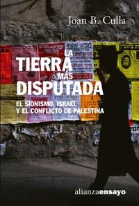 TIERRA MAS DISPUTADA, LA. EL SIONISMO, ISRAEL Y EL CONFLICTO | 9788420647289 | CULLA, JOAN B. | Librería Castillón - Comprar libros online Aragón, Barbastro