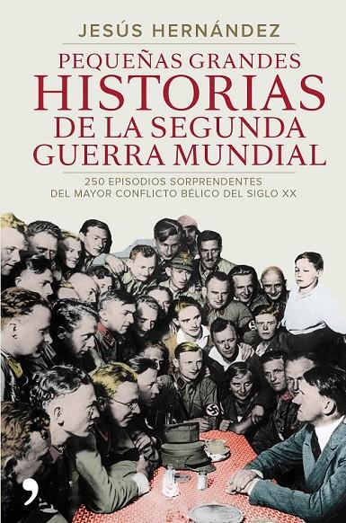 Pequeñas grandes historias de la Segunda Guerra Mundial | 9788499984919 | Jesús Hernández | Librería Castillón - Comprar libros online Aragón, Barbastro