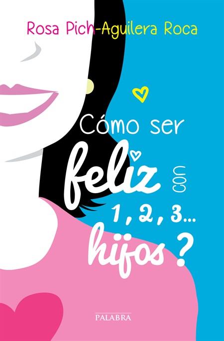 Cómo ser feliz con 1,2,3... hijos? | 9788498409512 | Pich-Aguilera Roca, Rosa | Librería Castillón - Comprar libros online Aragón, Barbastro