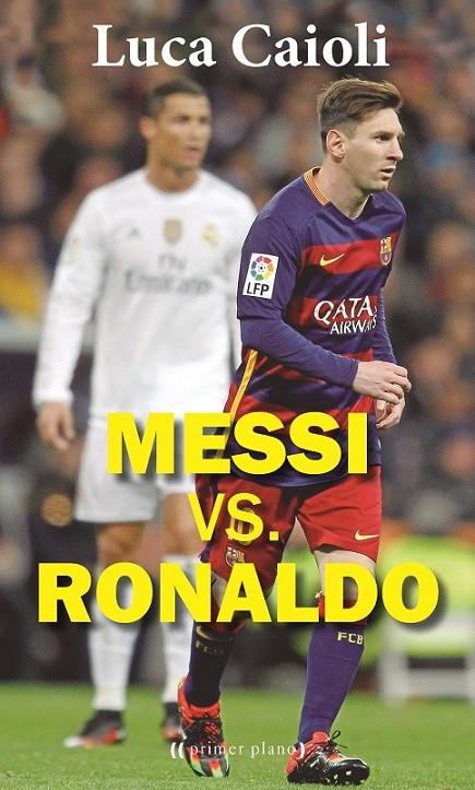 Messi vs. Ronaldo | 9788416541270 | Caioli, Luca | Librería Castillón - Comprar libros online Aragón, Barbastro