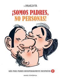 SOMOS PADRES, NO PERSONAS! : LA PAREJITA - GUÍA PADRES DESESPERADAMENTE INEXPERTOS 2 | 9788497416061 | FONTDEVILA, MANEL | Librería Castillón - Comprar libros online Aragón, Barbastro