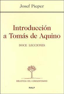 INTRODUCCION A TOMAS DE AQUINO. DOCE LECCIONES | 9788432135392 | PIEPER, JOSEF | Librería Castillón - Comprar libros online Aragón, Barbastro