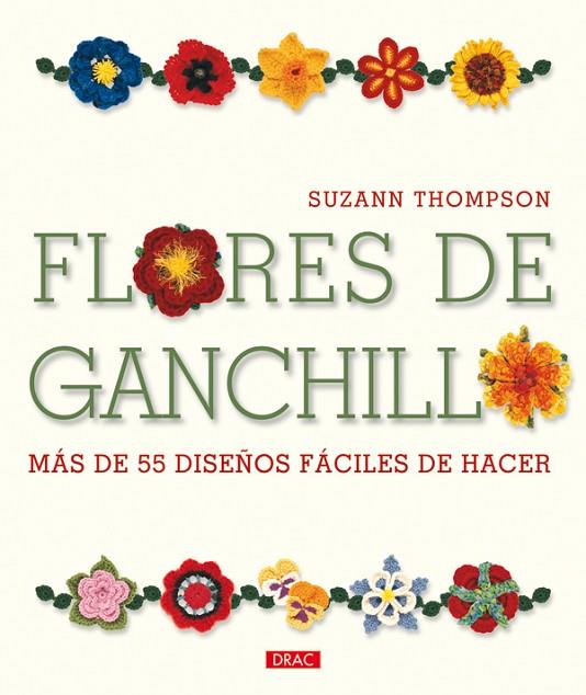 FLORES DE GANCHILLO. MÁS DE 55 DISEÑOS FÁCILES DE HACER | 9788498741629 | Thompson, Suzann | Librería Castillón - Comprar libros online Aragón, Barbastro