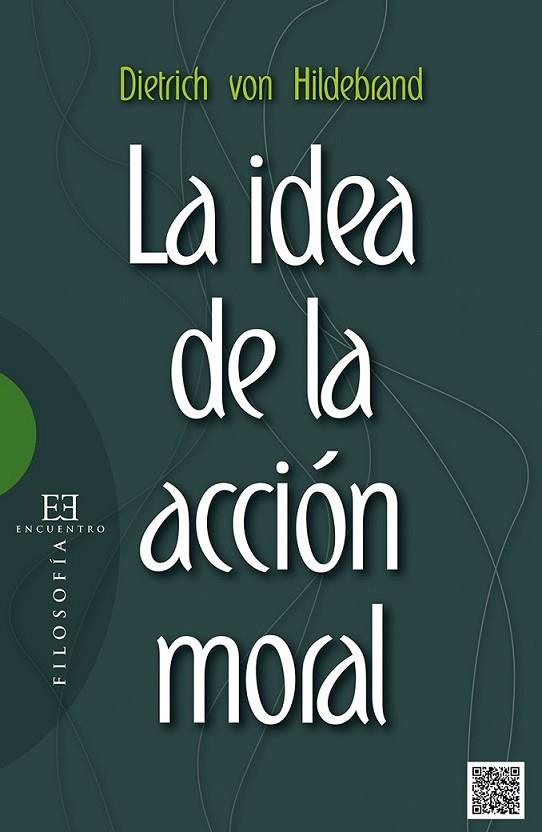 La idea de la acción moral | 9788490550335 | Von Hildebrand, Dietrich | Librería Castillón - Comprar libros online Aragón, Barbastro