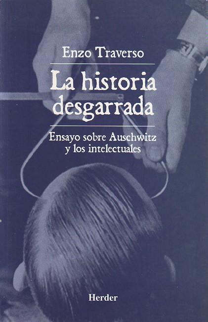 La historia desgarrada. Ensayo sobre Auschwitz y los intelectuales | 9788425421358 | Traverso, Enzo | Librería Castillón - Comprar libros online Aragón, Barbastro