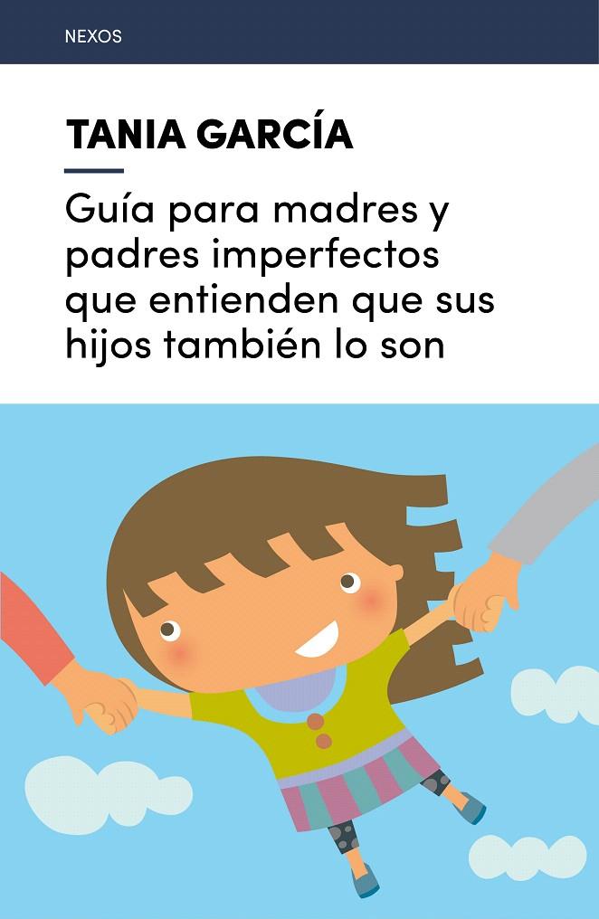 Guía para madres y padres imperfectos que entienden que sus hijos también lo son | 9788416918225 | García-Caro Sánchez, Tania | Librería Castillón - Comprar libros online Aragón, Barbastro