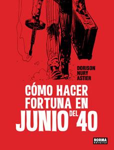 CÓMO HACER FORTUNA EN JUNIO DEL 40 | 9788467926248 | DORISON, XAVIER/ NURY, FABIEN/ ASTIER, LAURENT | Librería Castillón - Comprar libros online Aragón, Barbastro