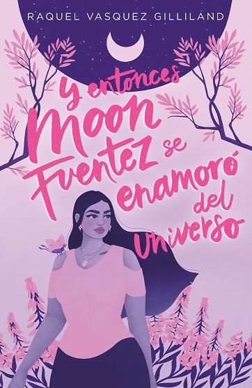 Y entonces Moon Fuentez se enamoró del universo | 9788419621115 | Vasquez Gilliland, Raquel | Librería Castillón - Comprar libros online Aragón, Barbastro