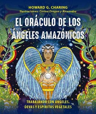 El oráculo de los ángeles amazónicos + cartas | 9788411720571 | Charing, Howard G. ; Dragan, Corina ;C. Cordos, Alexandru | Librería Castillón - Comprar libros online Aragón, Barbastro