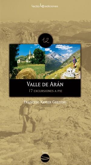 VALLE DE ARÁN : 17 EXCURSIONES A PIE | 9788496754997 | GREGORI, FRANCESC XAVIER | Librería Castillón - Comprar libros online Aragón, Barbastro