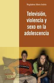 TELEVISIÓN, VIOLENCIA Y SEXO EN LA ADOLESCENCIA | 9788499211459 | ALBERO ANDRÉS, MAGDALENA | Librería Castillón - Comprar libros online Aragón, Barbastro