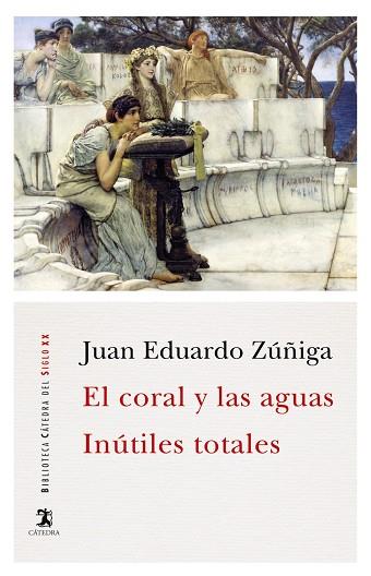 El coral y las aguas; Inútiles totales | 9788437639413 | Zuñiga, Juan Eduardo | Librería Castillón - Comprar libros online Aragón, Barbastro