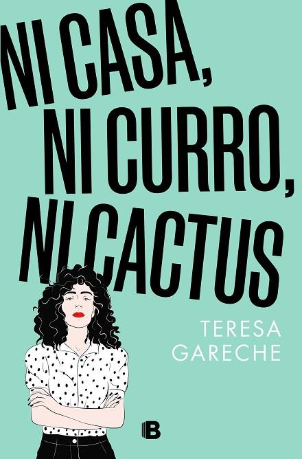 Ni casa, ni curro, ni cactus | 9788466676359 | Teresa Gareche | Librería Castillón - Comprar libros online Aragón, Barbastro