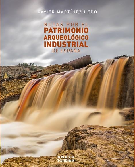 Rutas por el patrimonio arqueológico industrial de España | 9788491583561 | Martínez i Edo, Xavier | Librería Castillón - Comprar libros online Aragón, Barbastro