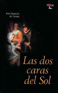 DOS CARAS DEL SOL, LAS | 9788495440082 | ARANA, JOSE IGNACIO DE | Librería Castillón - Comprar libros online Aragón, Barbastro