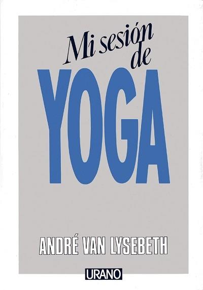 Mi sesión de yoga | 9788486344207 | Van Lysebeth, André | Librería Castillón - Comprar libros online Aragón, Barbastro