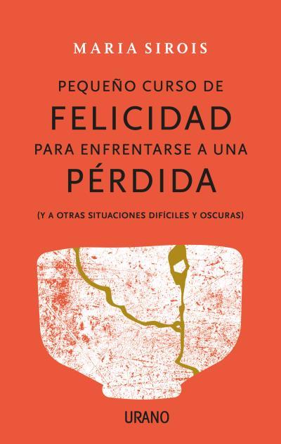 Pequeño curso de felicidad para enfrentarse a una pérdida | 9788416720880 | SIROIS, MARIA | Librería Castillón - Comprar libros online Aragón, Barbastro