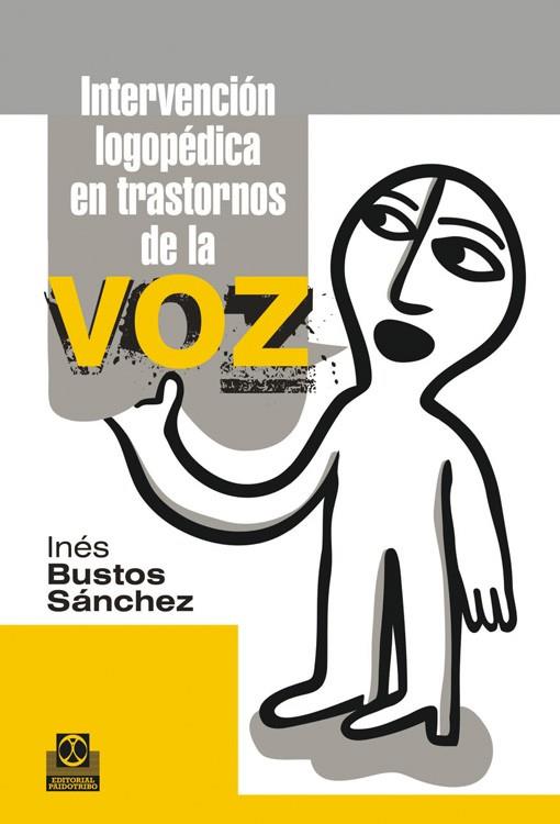 INTERVENCIÓN LOGOPÉDICA EN TRANSTORNOS DE LA VOZ | 9788499101965 | Bustos Sánchez, Inés | Librería Castillón - Comprar libros online Aragón, Barbastro