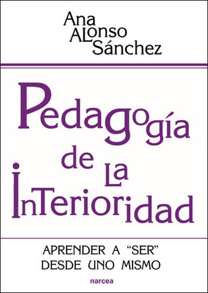 PEDAGOGÍA DE LA INTERIORIDAD : APRENDER A "SER" DESDE UNO MISMO | 9788427717992 | ALONSO SÁNCHEZ, ANA | Librería Castillón - Comprar libros online Aragón, Barbastro