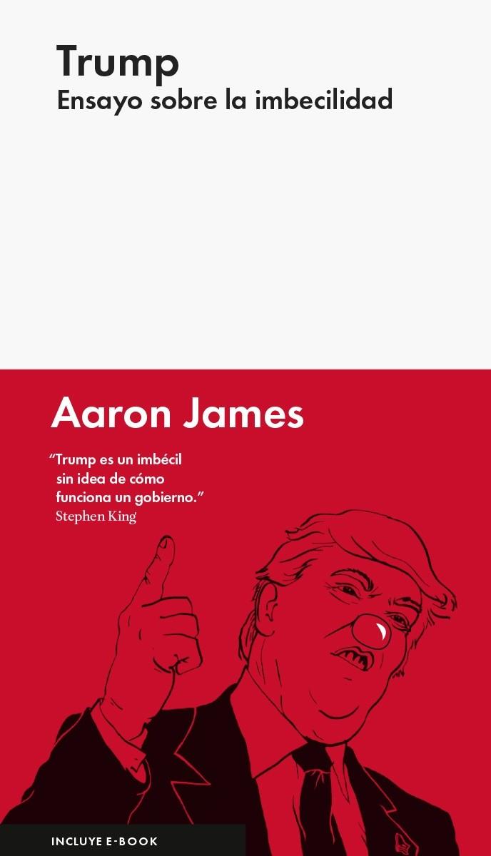 Trump: ensayo sobre la imbecilidad | 9788416665327 | James , Aaron | Librería Castillón - Comprar libros online Aragón, Barbastro