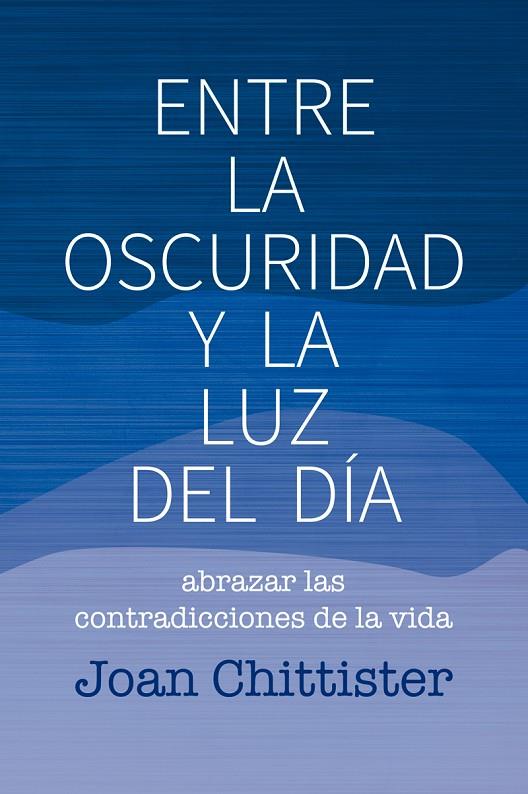 Entre la oscuridad y la luz del día | 9788429326192 | Chittister, Joan | Librería Castillón - Comprar libros online Aragón, Barbastro