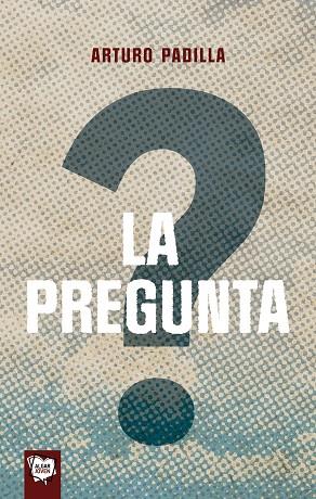 La pregunta | 9788491426363 | Arturo Padilla | Librería Castillón - Comprar libros online Aragón, Barbastro