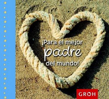 ¡Para el mejor padre del mundo! | 9788490680155 | Groh | Librería Castillón - Comprar libros online Aragón, Barbastro