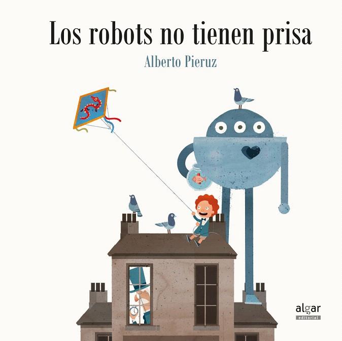 Los robots no tienen prisa | 9788491420675 | PIERUZ QUINTANA, ALBERTO | Librería Castillón - Comprar libros online Aragón, Barbastro