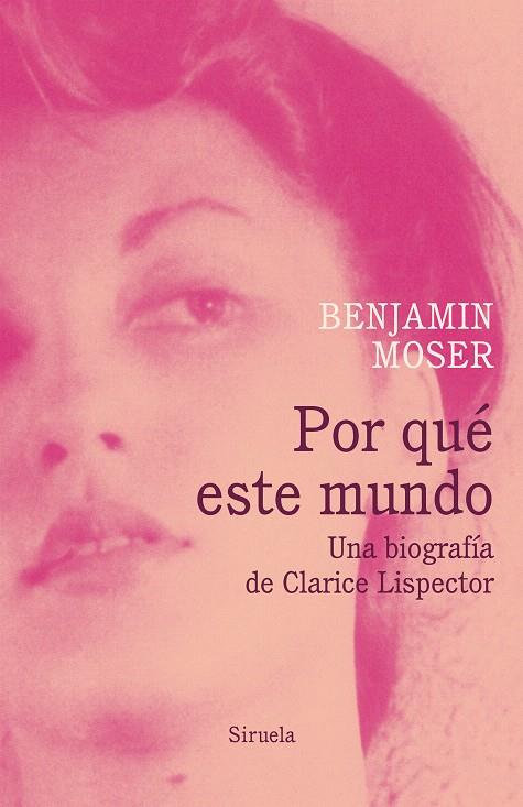 Por qué este mundo. Una biografía de Clarice Lispector | 9788417041519 | Moser, Benjamin | Librería Castillón - Comprar libros online Aragón, Barbastro