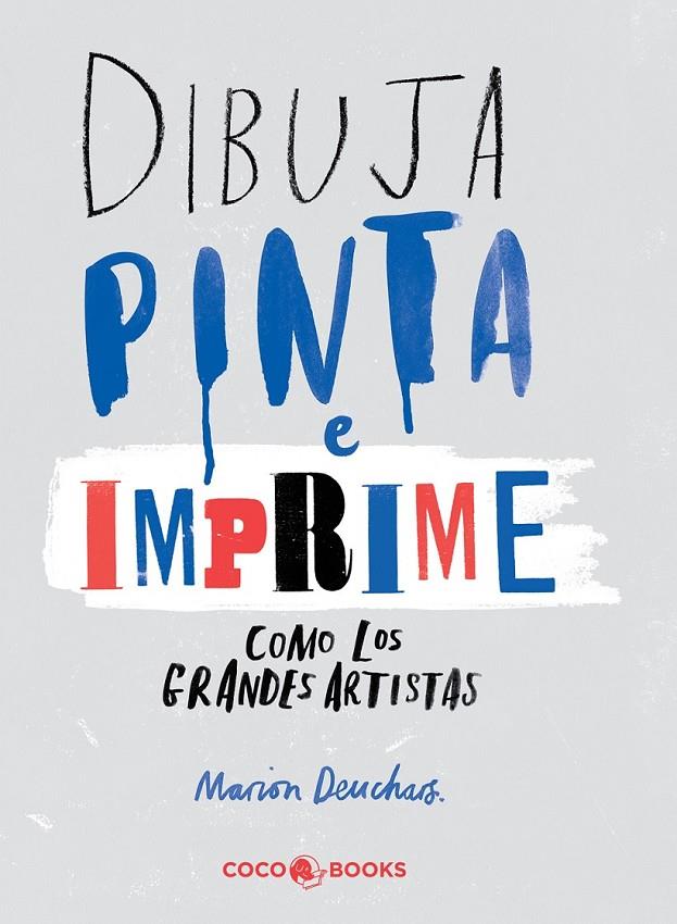 DIBUJA, PINTA e IMPRIME como los grandes artistas | 9788494316647 | Deuchars, Marion | Librería Castillón - Comprar libros online Aragón, Barbastro