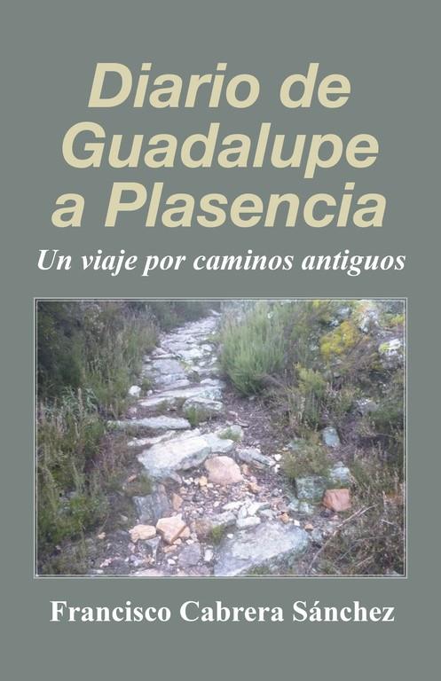 Diario de Guadalupe a Plasencia | 9788491126836 | Cabrera Sánchez, Francisco | Librería Castillón - Comprar libros online Aragón, Barbastro