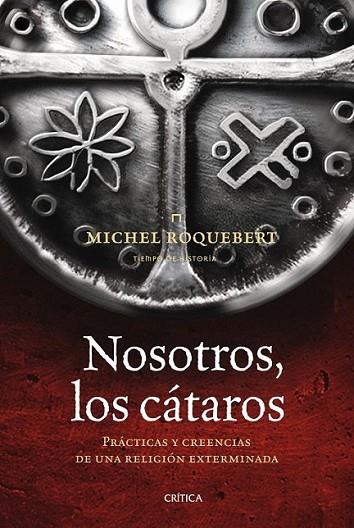 NOSOTROS, LOS CÁTAROS | 9788498920789 | ROQUEBERT, MICHEL | Librería Castillón - Comprar libros online Aragón, Barbastro