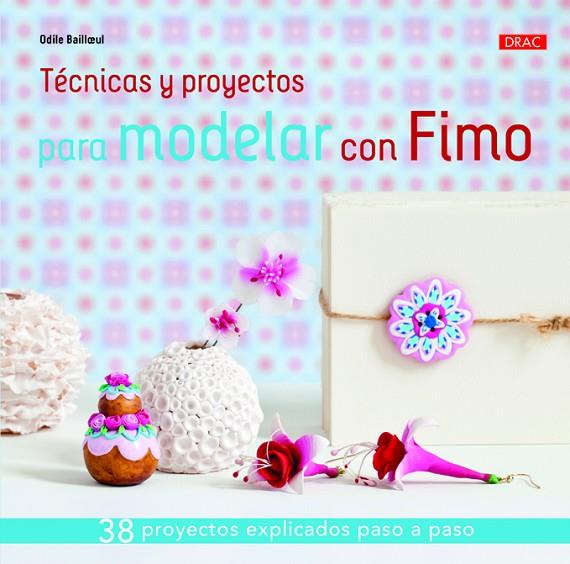 Técnicas y proyectos para modelar con Fimo | 9788498744422 | Bailloeul, Odile | Librería Castillón - Comprar libros online Aragón, Barbastro