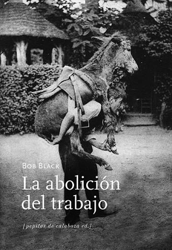 ABOLICION DEL TRABAJO, LA | 9788494029684 | BLACK, BOB | Librería Castillón - Comprar libros online Aragón, Barbastro