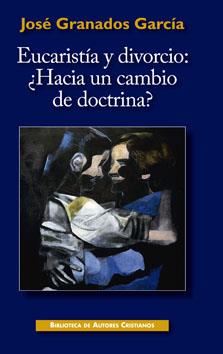 EUCARISTICA Y DIVORCIO : ¿HACIA UN CAMBIO DE DOCTRINA? | 9788422017776 | GRANADOS GARCIA, JOSE | Librería Castillón - Comprar libros online Aragón, Barbastro