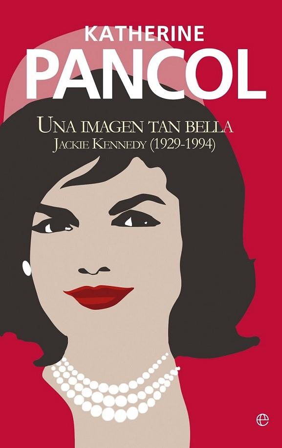 Jackie Kennedy. Una imagen tan bella | 9788499708874 | Pancol, Katherine | Librería Castillón - Comprar libros online Aragón, Barbastro