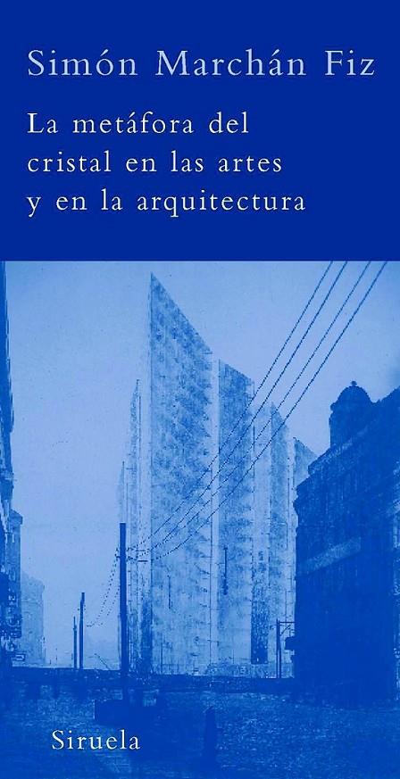 METAFORA DEL CRISTAL EN LAS ARTES Y EN LA ARQUITECTURA, LA | 9788498411447 | MARCHAN FIZ, SIMON | Librería Castillón - Comprar libros online Aragón, Barbastro