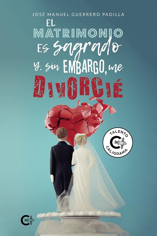 El matrimonio es sagrado y, sin embargo, me divorcié | 9788418238017 | Guerrero Padilla, José Manuel | Librería Castillón - Comprar libros online Aragón, Barbastro