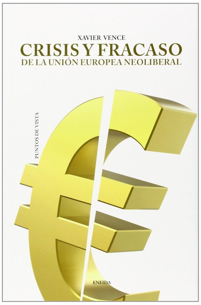 Crisis y fracaso de la Unión Europea neoliberal | 9788415458548 | Vence, Xavier | Librería Castillón - Comprar libros online Aragón, Barbastro