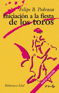 INICIACION A LA FIESTA DE LOS TOROS | 9788441420397 | PEDRAZA, FELIPE B. | Librería Castillón - Comprar libros online Aragón, Barbastro