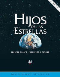 HIJOS DE LAS ESTRELLAS : NUESTRO ORIGEN, EVOLUCION Y FUTURO | 9788446022701 | ALTSCHULER STERN, DANIEL ROBERTO | Librería Castillón - Comprar libros online Aragón, Barbastro