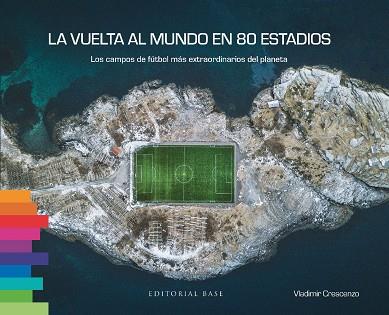 La vuelta al mundo en 80 estadios. Los campos de fútbol más extraordinarios del | 9788410043060 | Crescenzo, Vladimir | Librería Castillón - Comprar libros online Aragón, Barbastro