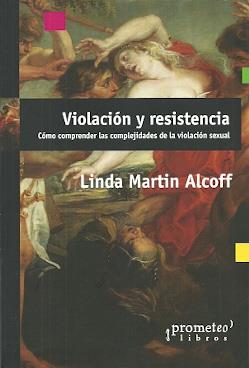 VIOLACIÓN Y RESISTENCIA | 9789875749580 | MARTIN ALCOFF, LINDA | Librería Castillón - Comprar libros online Aragón, Barbastro