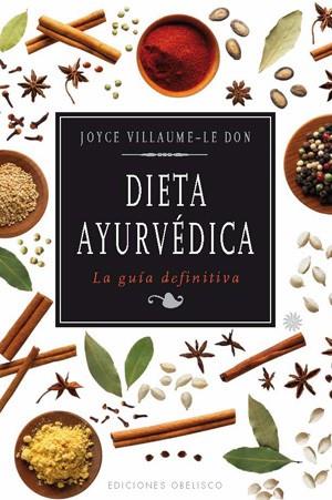 DIETA AYURVÉDICA : LA GUÍA DEFINITIVA | 9788497777438 | VILLAUME LE DON, JOYCE | Librería Castillón - Comprar libros online Aragón, Barbastro