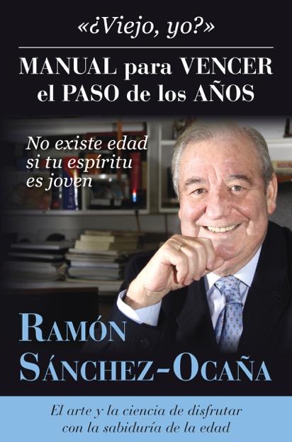 ¿Viejo, yo? Manual para vencer el paso de los años | 9788416002696 | Sánchez-Ocaña Serrano, Ramón | Librería Castillón - Comprar libros online Aragón, Barbastro