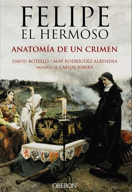 Felipe el Hermoso. Anatomía de un crimen | 9788441537125 | Botello Méndez, David / Rodríguez Albendea, José María | Librería Castillón - Comprar libros online Aragón, Barbastro